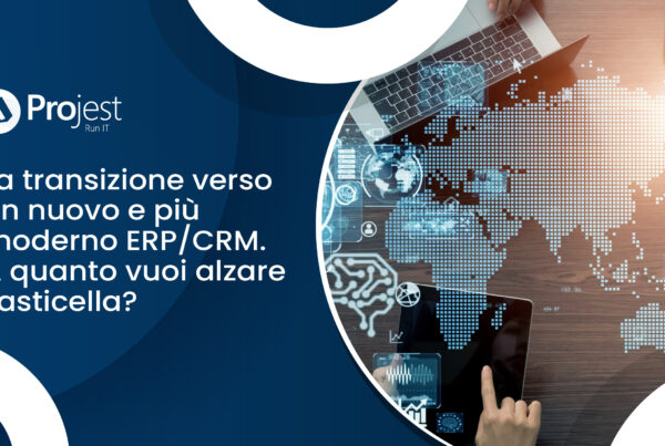 La transizione verso un nuovo e più moderno ERP/CRM – a quanto vuoi alzare l’asticella?